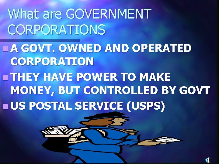 What are GOVERNMENT CORPORATIONS n. A GOVT. OWNED AND OPERATED CORPORATION n THEY HAVE