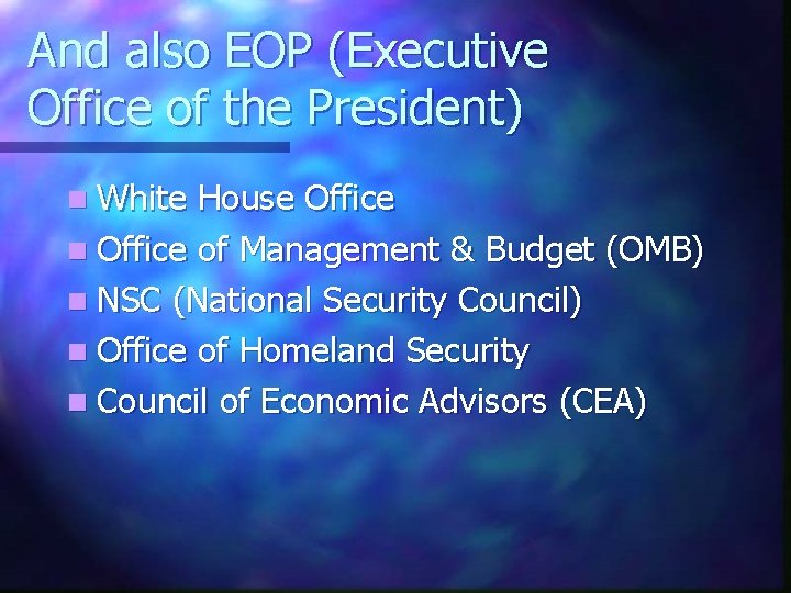 And also EOP (Executive Office of the President) n White House Office n Office