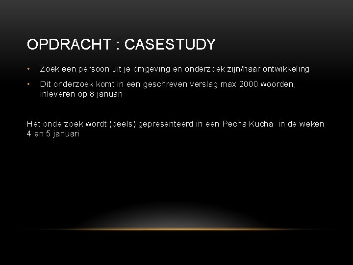OPDRACHT : CASESTUDY • Zoek een persoon uit je omgeving en onderzoek zijn/haar ontwikkeling