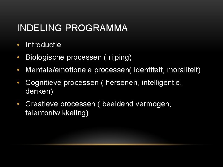 INDELING PROGRAMMA • Introductie • Biologische processen ( rijping) • Mentale/emotionele processen( identiteit, moraliteit)