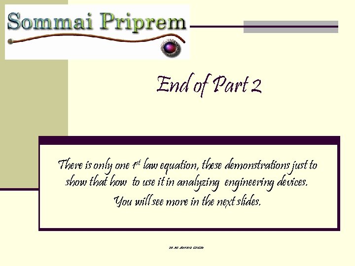 End of Part 2 There is only one 1 st law equation, these demonstrations