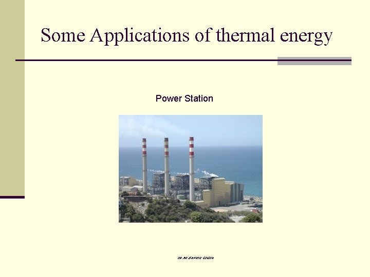 Some Applications of thermal energy Power Station รศ. ดร. สมหมาย ปรเปรม 