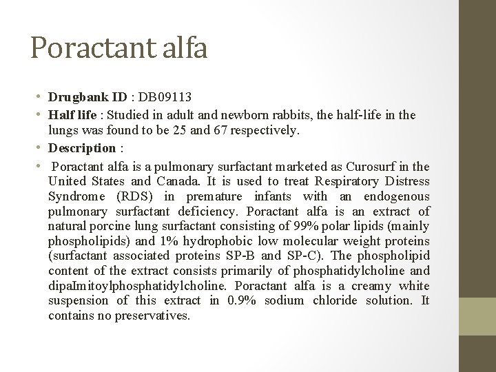 Poractant alfa • Drugbank ID : DB 09113 • Half life : Studied in