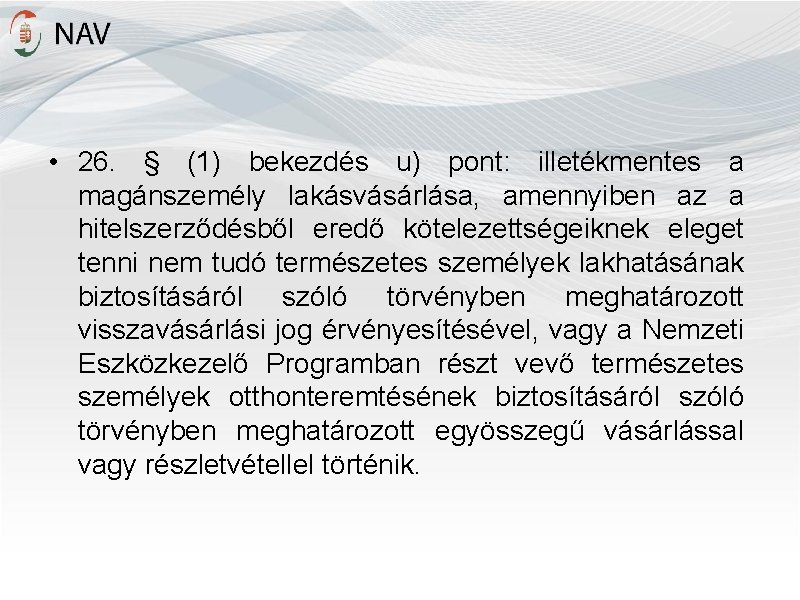  • 26. § (1) bekezdés u) pont: illetékmentes a magánszemély lakásvásárlása, amennyiben az