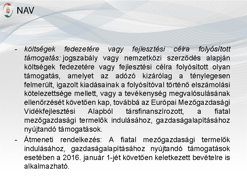 - költségek fedezetére vagy fejlesztési célra folyósított támogatás: jogszabály vagy nemzetközi szerződés alapján költségek