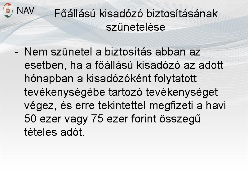 Főállású kisadózó biztosításának szünetelése - Nem szünetel a biztosítás abban az esetben, ha a