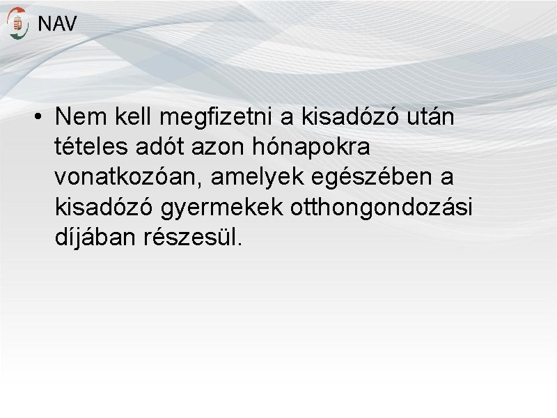  • Nem kell megfizetni a kisadózó után tételes adót azon hónapokra vonatkozóan, amelyek