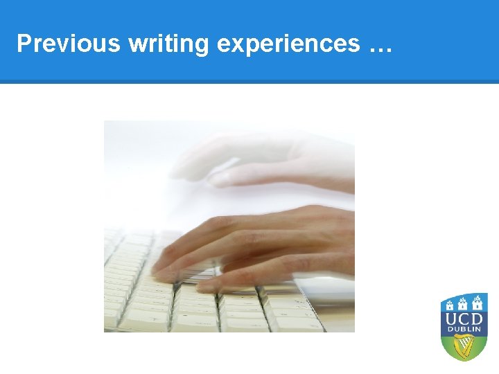 Previous writing experiences … Previous writing experiences …