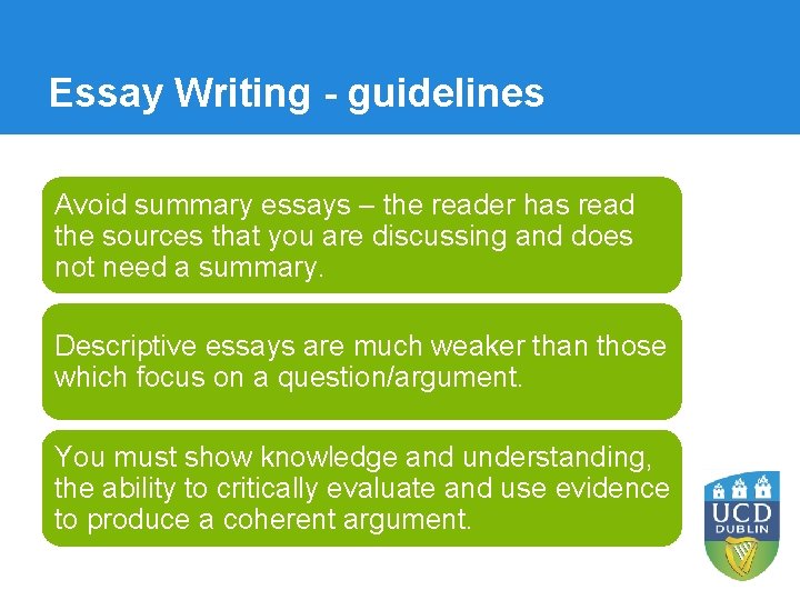 Essay Writing - guidelines Avoid summary essays – the reader has read the sources Essay Writing - guidelines Avoid summary essays – the reader has read the sources