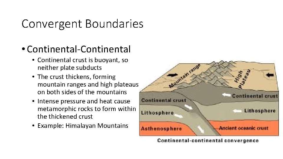 Convergent Boundaries • Continental-Continental • Continental crust is buoyant, so neither plate subducts •