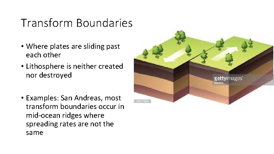 Transform Boundaries • Where plates are sliding past each other • Lithosphere is neither