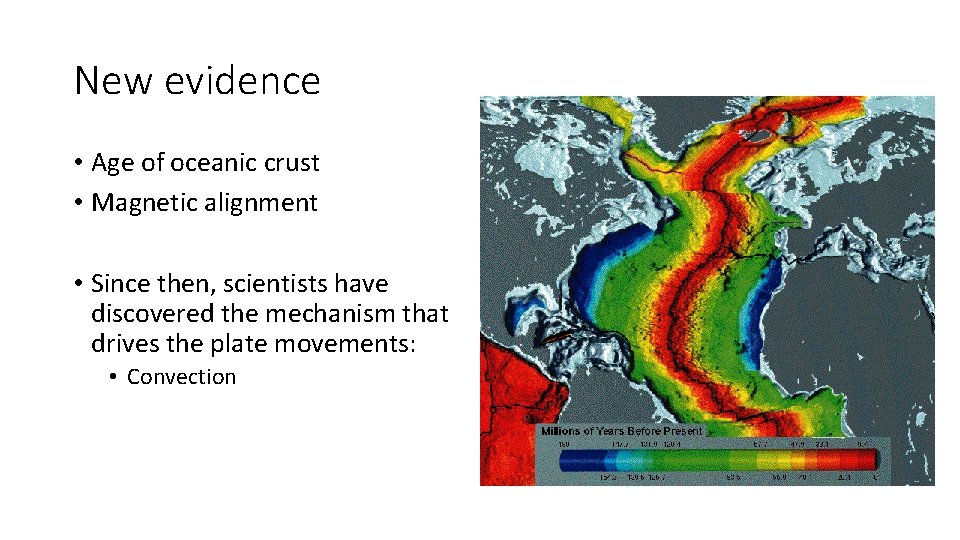 New evidence • Age of oceanic crust • Magnetic alignment • Since then, scientists