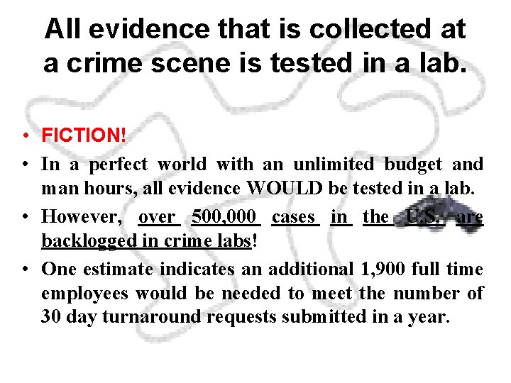 All evidence that is collected at a crime scene is tested in a lab.