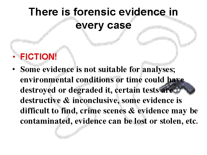 There is forensic evidence in every case • FICTION! • Some evidence is not
