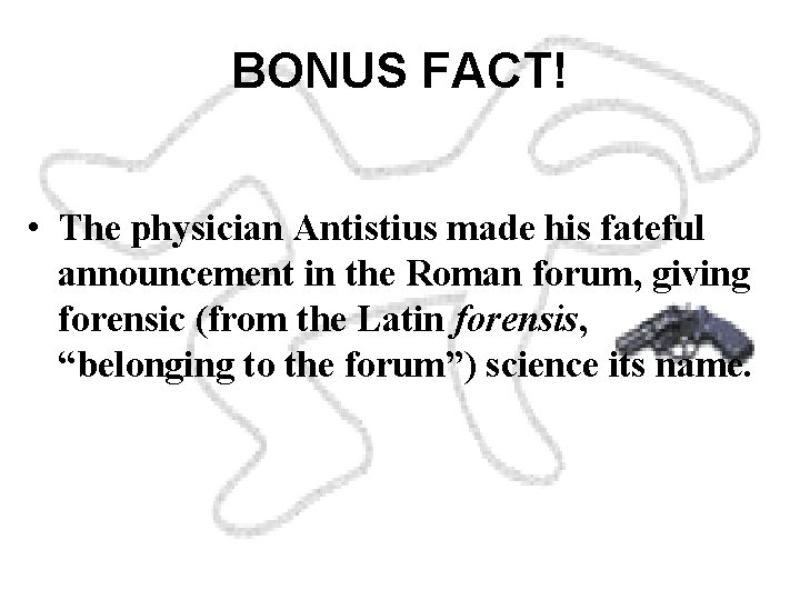 BONUS FACT! • The physician Antistius made his fateful announcement in the Roman forum,