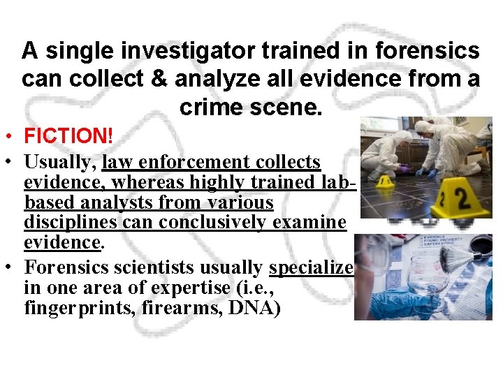 A single investigator trained in forensics can collect & analyze all evidence from a