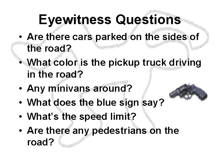 Eyewitness Questions • Are there cars parked on the sides of the road? •