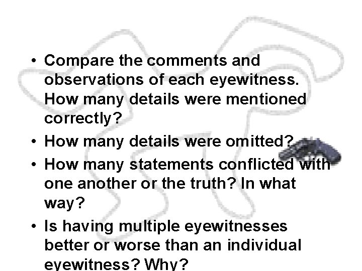  • Compare the comments and observations of each eyewitness. How many details were