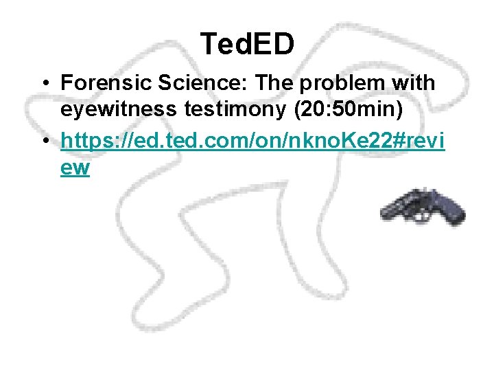 Ted. ED • Forensic Science: The problem with eyewitness testimony (20: 50 min) •