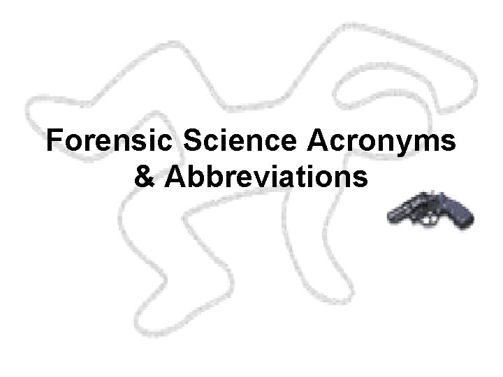Forensic Science Acronyms & Abbreviations FORENSIC SCIENCE An Introduction By Richard Saferstein PRENTICE HALL