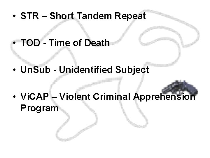  • STR – Short Tandem Repeat • TOD - Time of Death •