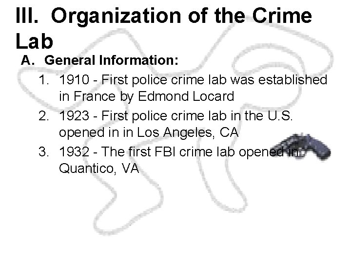III. Organization of the Crime Lab A. General Information: 1. 1910 - First police