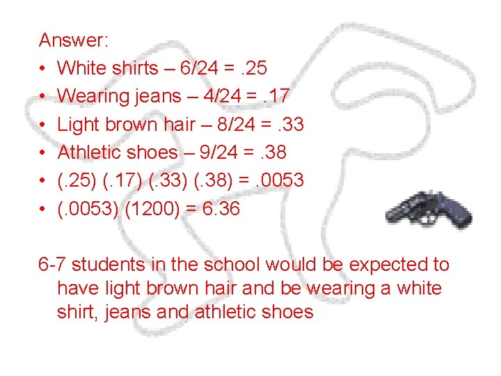 Answer: • White shirts – 6/24 =. 25 • Wearing jeans – 4/24 =.