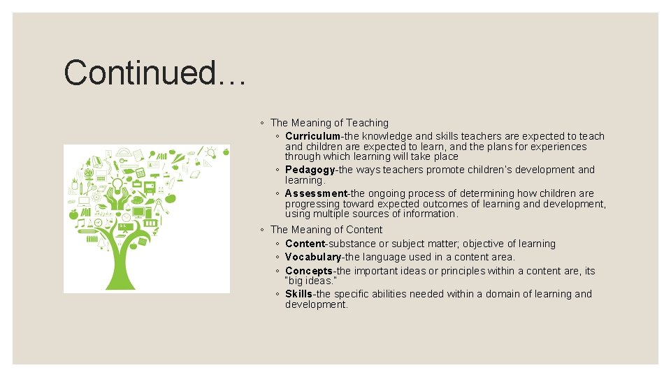 Continued… ◦ The Meaning of Teaching ◦ Curriculum-the knowledge and skills teachers are expected