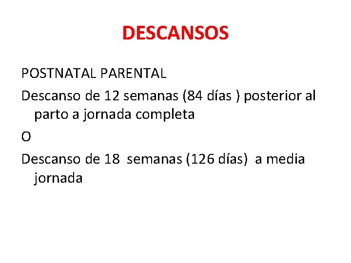 DESCANSOS POSTNATAL PARENTAL Descanso de 12 semanas (84 días ) posterior al parto a