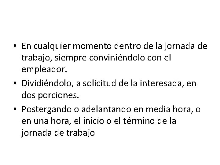  • En cualquier momento dentro de la jornada de trabajo, siempre conviniéndolo con