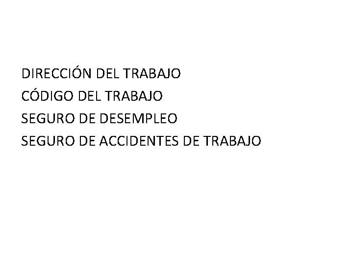 DIRECCIÓN DEL TRABAJO CÓDIGO DEL TRABAJO SEGURO DE DESEMPLEO SEGURO DE ACCIDENTES DE TRABAJO