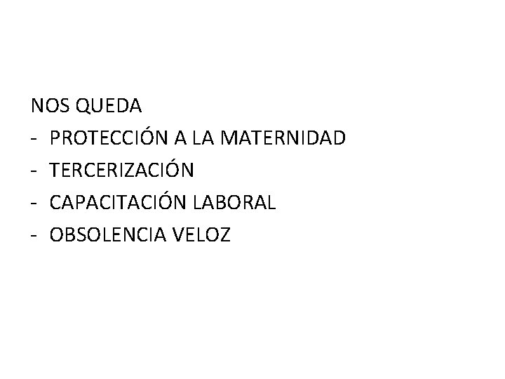 NOS QUEDA - PROTECCIÓN A LA MATERNIDAD - TERCERIZACIÓN - CAPACITACIÓN LABORAL - OBSOLENCIA