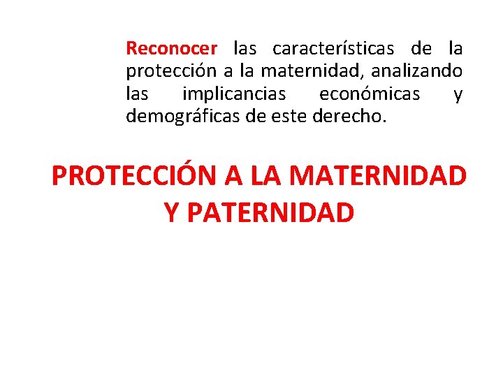 Reconocer las características de la protección a la maternidad, analizando las implicancias económicas y