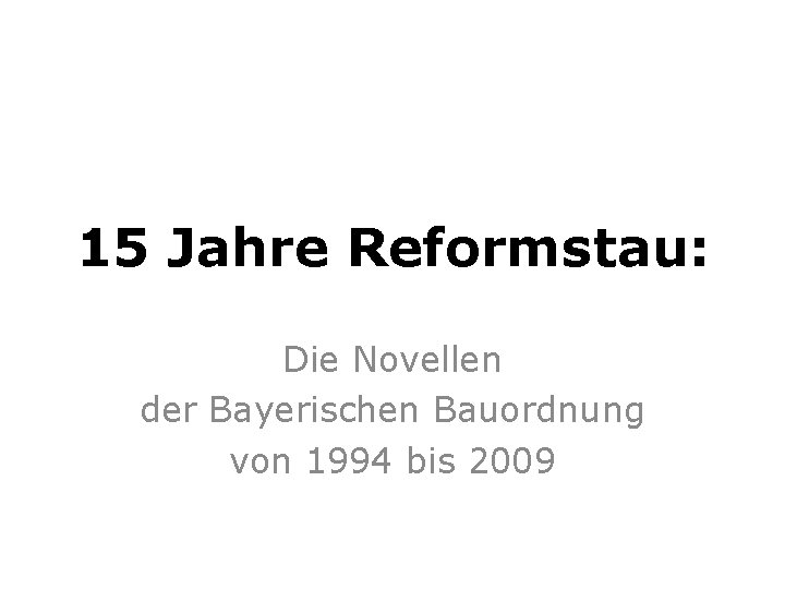 15 Jahre Reformstau: Die Novellen der Bayerischen Bauordnung von 1994 bis 2009 