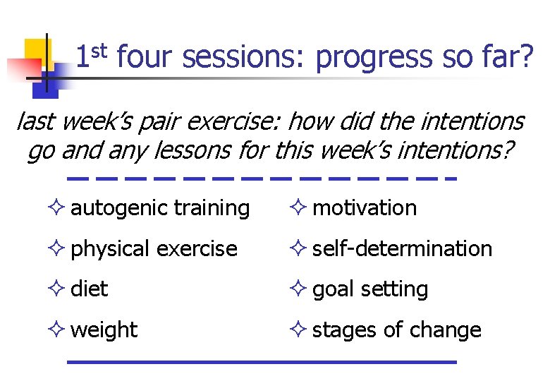 1 st four sessions: progress so far? last week’s pair exercise: how did the