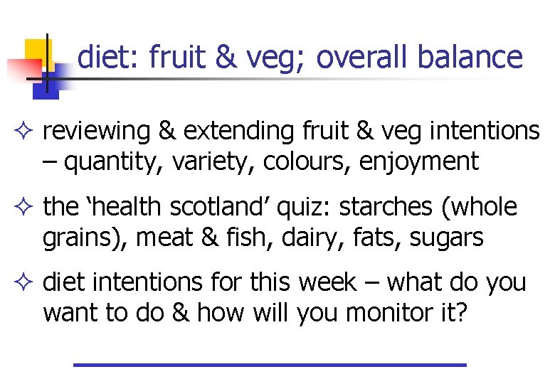 diet: fruit & veg; overall balance reviewing & extending fruit & veg intentions –