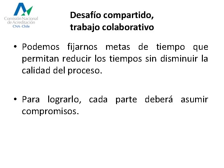 Desafío compartido, trabajo colaborativo • Podemos fijarnos metas de tiempo que permitan reducir los