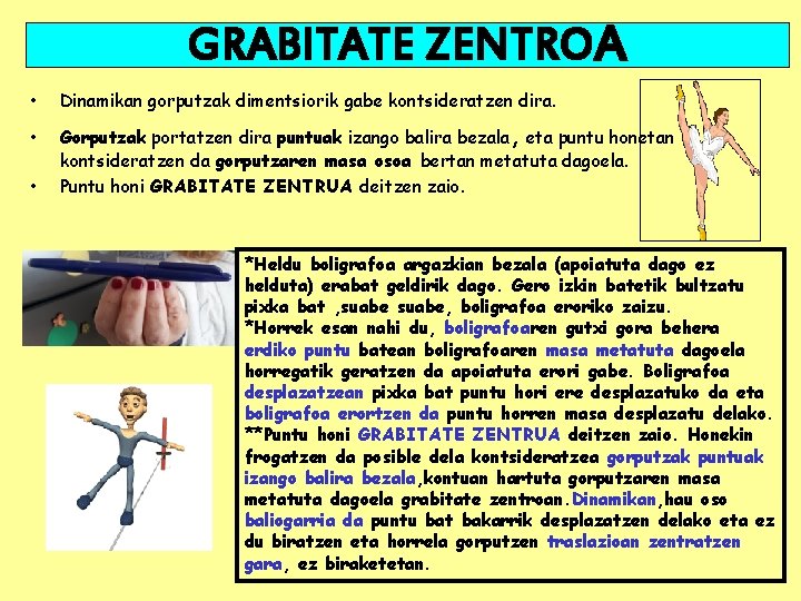 GRABITATE ZENTROA • • • Dinamikan gorputzak dimentsiorik gabe kontsideratzen dira. Gorputzak portatzen dira