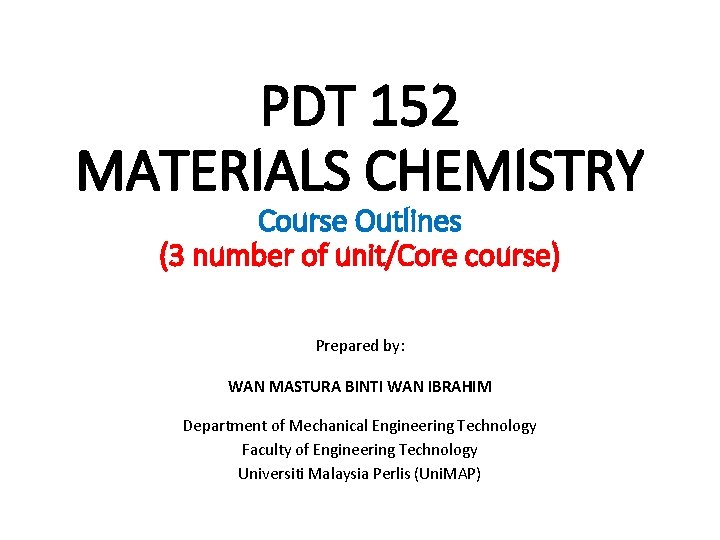 PDT 152 MATERIALS CHEMISTRY Course Outlines (3 number of unit/Core course) Prepared by: WAN