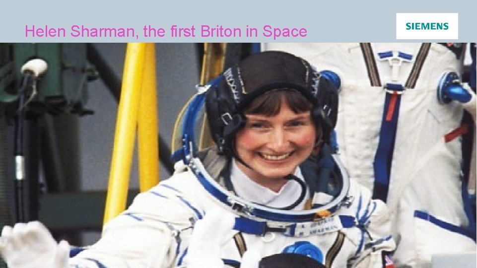 Helen Sharman, the first Briton in Space Restricted © Siemens AG 20 XX Page