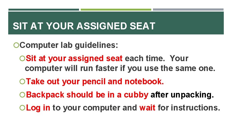SIT AT YOUR ASSIGNED SEAT Computer lab guidelines: Sit at your assigned seat each