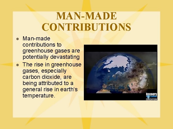 MAN-MADE CONTRIBUTIONS l l Man-made contributions to greenhouse gases are potentially devastating The rise
