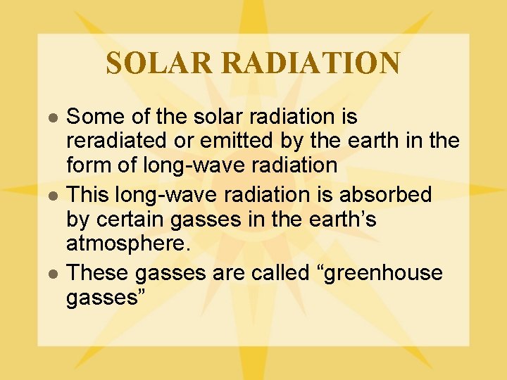 SOLAR RADIATION l l l Some of the solar radiation is reradiated or emitted