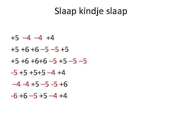 Slaap kindje slaap +5 – 4 +4 +5 +6 +6 – 5 +5 +5