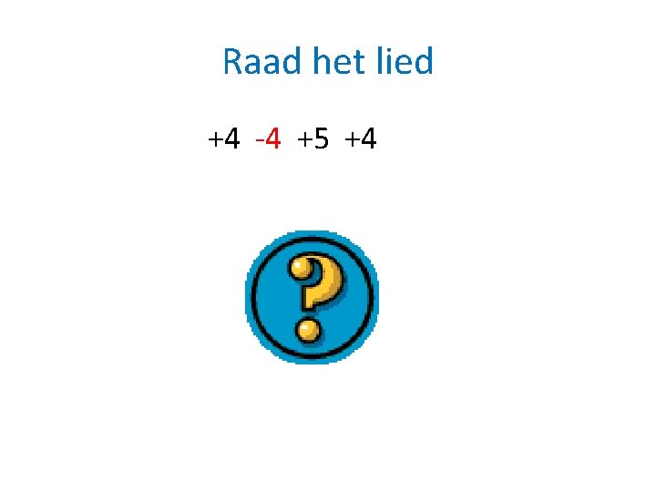 Raad het lied +4 -4 +5 +4 