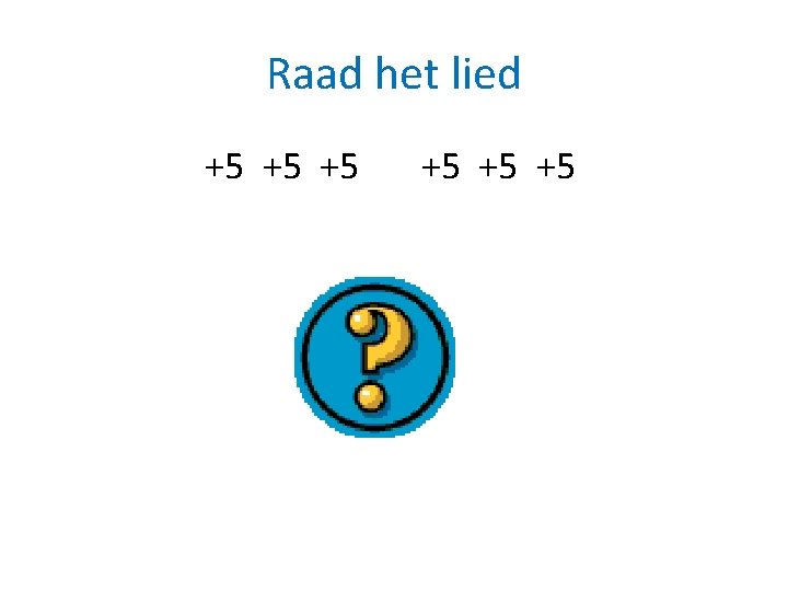 Raad het lied +5 +5 +5 