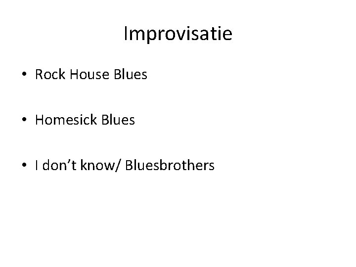 Improvisatie • Rock House Blues • Homesick Blues • I don’t know/ Bluesbrothers 
