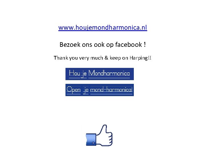 www. houjemondharmonica. nl Bezoek ons ook op facebook ! Thank you very much &