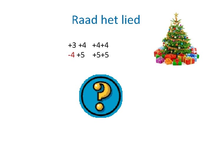 Raad het lied +3 +4 +4+4 -4 +5 +5+5 