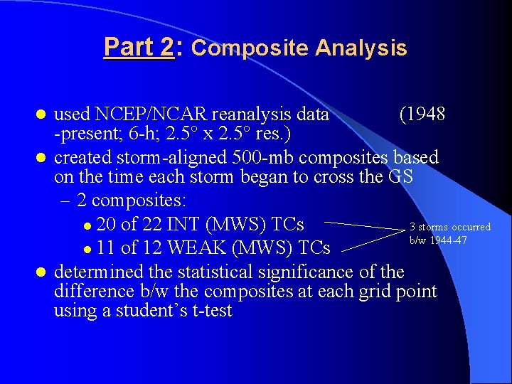 Part 2: Composite Analysis used NCEP/NCAR reanalysis data (1948 -present; 6 -h; 2. 5°